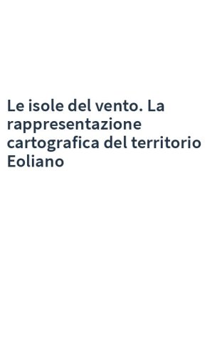 Le isole del vento. La rappresentazione cartografica del territorio Eoliano
