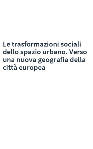 Le trasformazioni sociali dello spazio urbano. Verso una nuova geografia della città europea