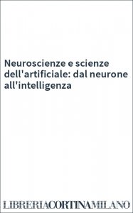 Neuroscienze e scienze dell'artificiale: dal neurone all'intelligenza