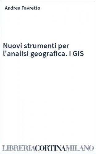 Nuovi strumenti per l'analisi geografica. I GIS