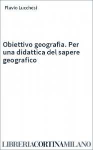 Obiettivo geografia. Per una didattica del sapere geografico