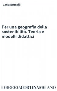 Per una geografia della sostenibilità. Teoria e modelli didattici