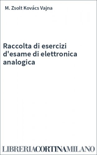 Raccolta di esercizi d'esame di elettronica analogica