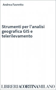 Strumenti per l'analisi geografica GIS e telerilevamento