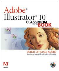 Adobe Illustrator 10. Classroom in a book. Corso ufficiale Adobe
