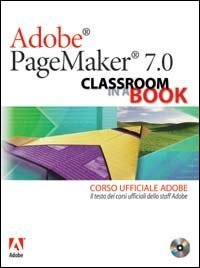 Adobe PageMaker 7.0. Classroom in a book. Corso ufficiale Adobe