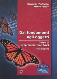 Dai fondamenti agli oggetti. Corso di programmazione Java