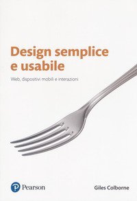 Design semplice e usabile. Web, dispositivi mobili e interazioni