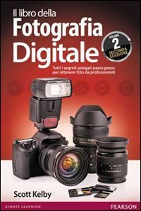 Il libro della fotografia digitale. Tutti i segreti spiegati passo passo per ottenere foto da professionisti
