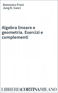 Algebra lineare e geometria. Esercizi e complementi