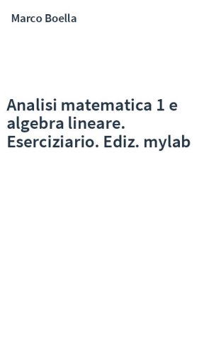 Analisi matematica 1 e algebra lineare. Eserciziario. Ediz. mylab