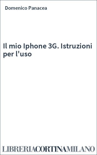 Il mio Iphone 3G. Istruzioni per l'uso