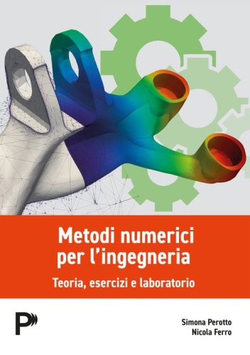 Metodi numerici per l'ingegneria. Teoria, esercizi e laboratorio