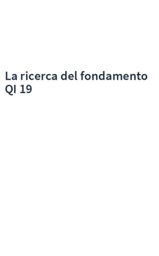 La ricerca del fondamento QI 19