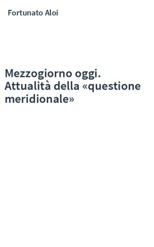 Mezzogiorno oggi. Attualità della «questione meridionale»