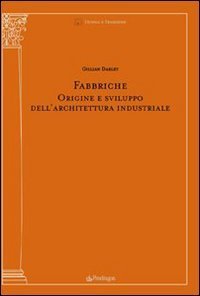 Fabbriche. Origine e sviluppo dell'architettura industriale
