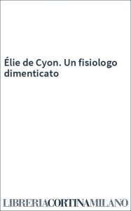 Élie de Cyon. Un fisiologo dimenticato