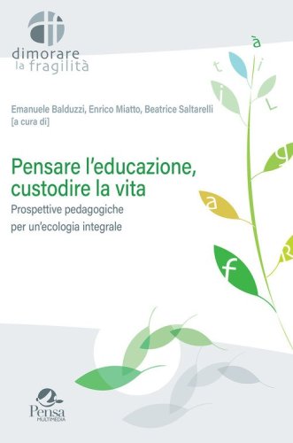 Pensare l'educazione, custodire la vita. Prospettive pedagogiche per un'ecologia integrale