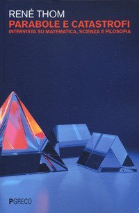Parabole e catastrofi. Intervista su matematica, scienza e filosofia