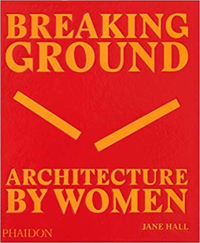 Breaking ground. Architecture by women