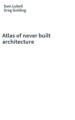 Atlas of never built architecture