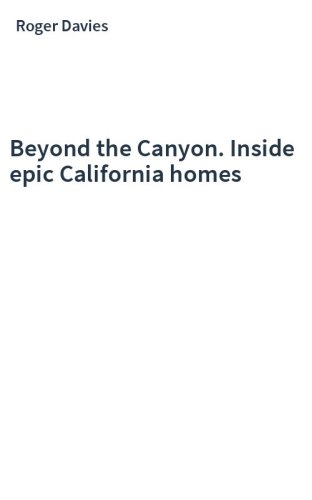 Beyond the Canyon. Inside epic California homes