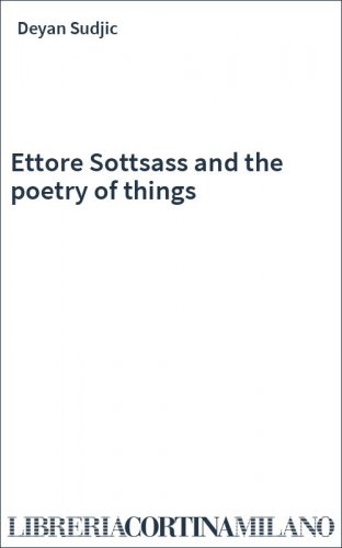 Ettore Sottsass and the poetry of things