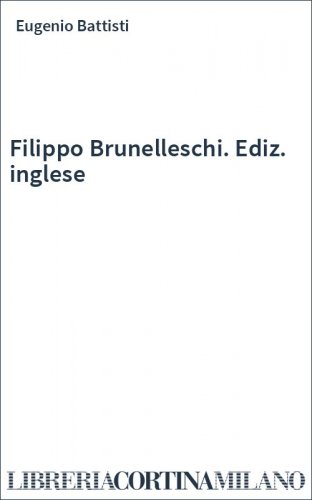 Filippo Brunelleschi. Ediz. inglese