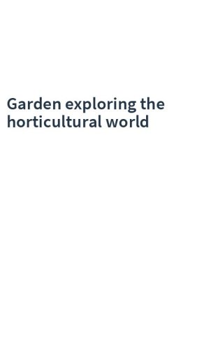Garden exploring the horticultural world