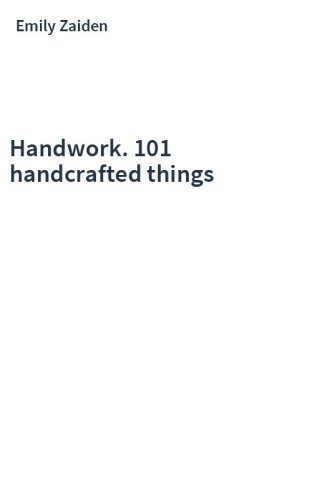 Handwork. 101 handcrafted things