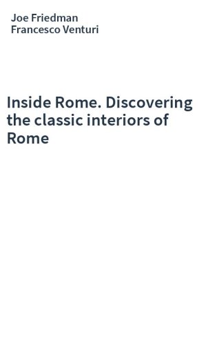 Inside Rome. Discovering the classic interiors of Rome