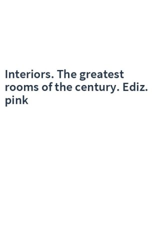 Interiors. The greatest rooms of the century. Ediz. pink