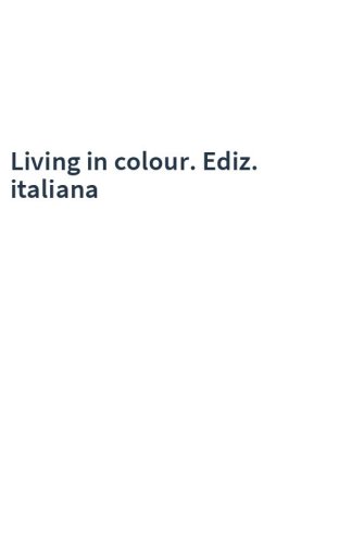 Living in colour. Ediz. italiana