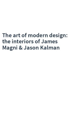 The art of modern design: the interiors of James Magni & Jason Kalman