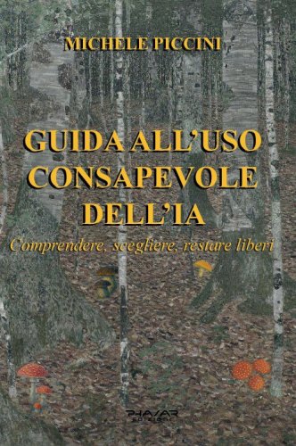 Guida all'uso consapevole dell'IA. Comprendere, scegliere, restare liberi