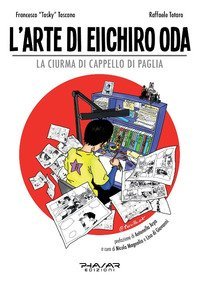 L'arte di Eiichiro Oda. La ciurma di cappello di paglia