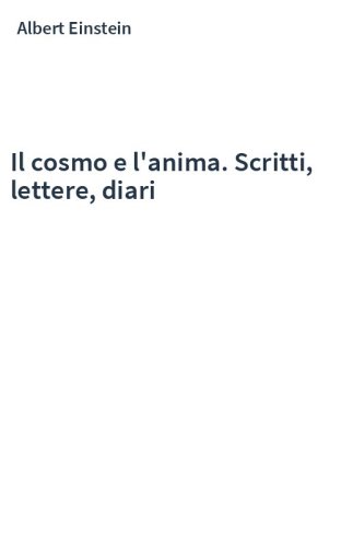 Il cosmo e l'anima. Scritti, lettere, diari