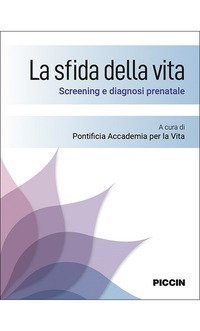 La sfida della vita. Screening e diagnosi prenatale