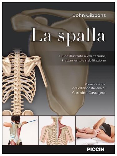 La spalla. Guida illustrata a valutazione, trattamento e riabilitazione
