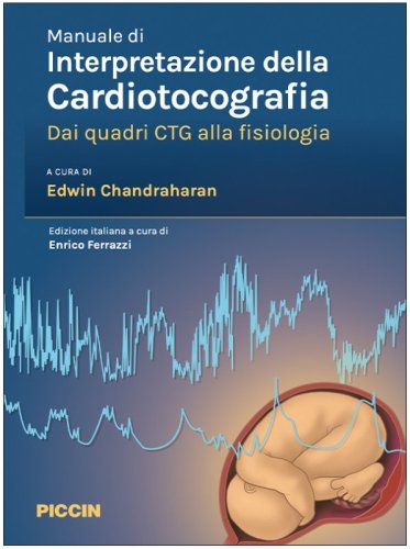 Manuale di interpretazione della cardiotocografia. Dai quadri ctg alla fisiologia