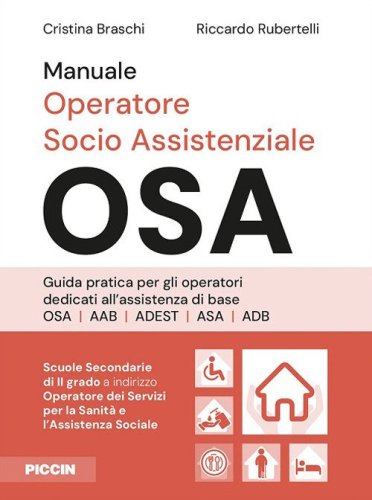 Manuale operatore socio assistenziale OSA. Guida pratica per gli operatori dedicati all'assistenza di base OSA AAB ADEST ASA ADB