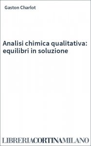 Analisi chimica qualitativa: equilibri in soluzione