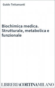 Biochimica medica. Strutturale, metabolica e funzionale