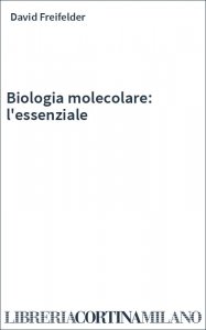 Biologia molecolare: l'essenziale