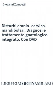 Disturbi cranio-cervico-mandibolari. Diagnosi e trattamento gnatologico integrato. Con DVD