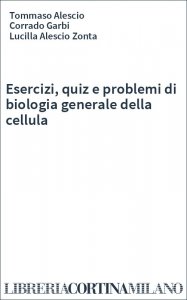 Esercizi, quiz e problemi di biologia generale della cellula