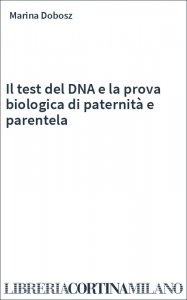 Il test del DNA e la prova biologica di paternità e parentela