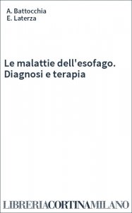 Le malattie dell'esofago. Diagnosi e terapia