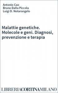Malattie genetiche. Molecole e geni. Diagnosi, prevenzione e terapia