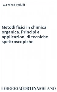 Metodi fisici in chimica organica. Principi e applicazioni di tecniche spettroscopiche